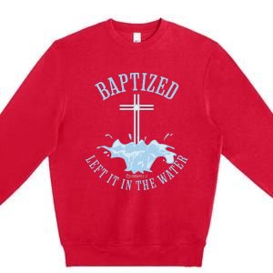 Left It In The Water Colossians 212 Baptized Christian Premium Crewneck Sweatshirt