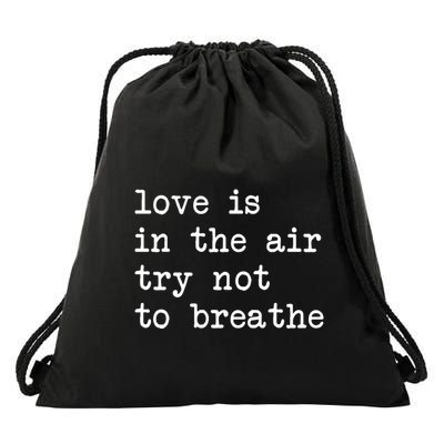Love Is In The Air Try Not To Breathe Funny Valentines Day Drawstring Bag