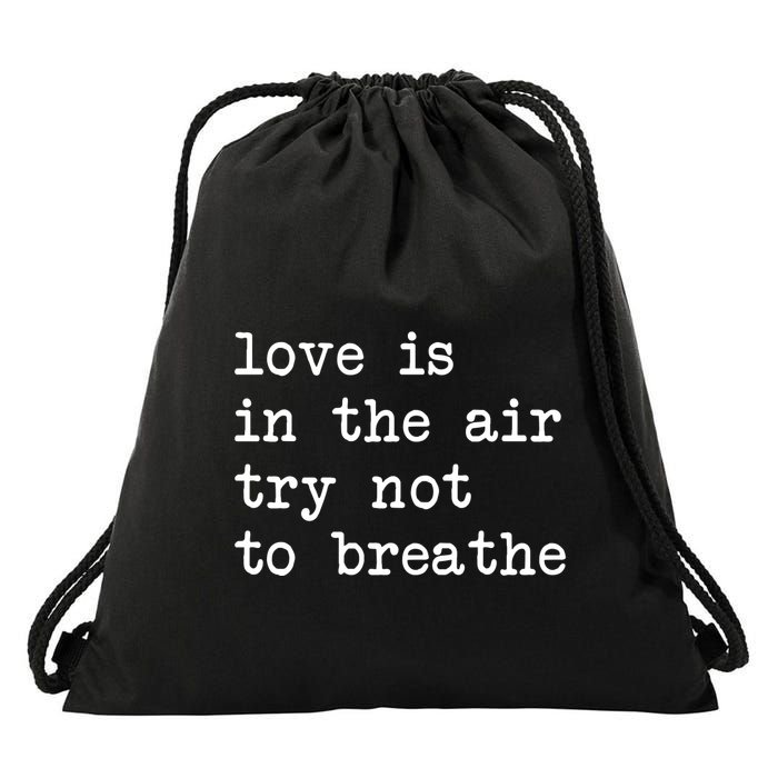 Love Is In The Air Try Not To Breathe Funny Valentines Day Drawstring Bag