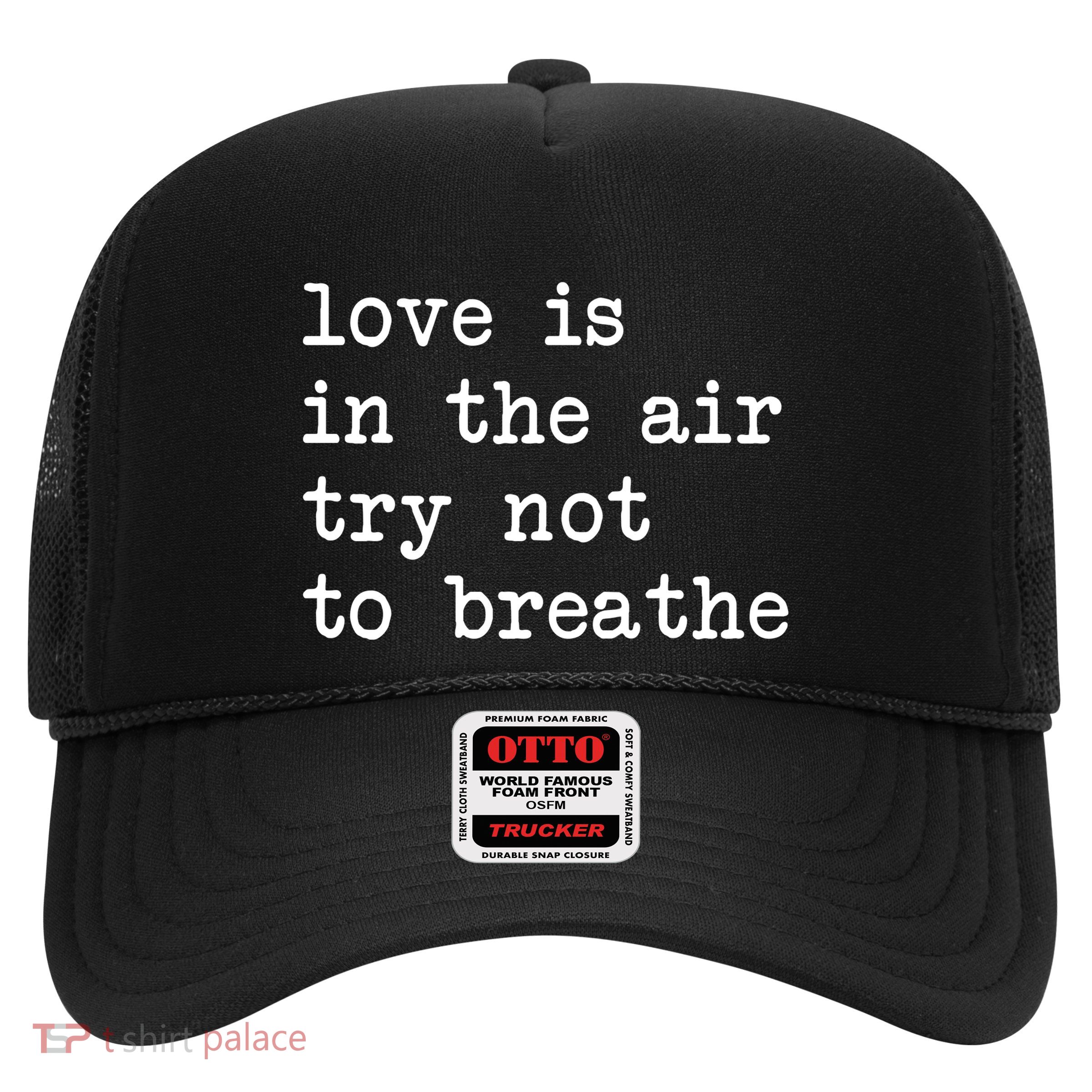 Love Is In The Air Try Not To Breathe Funny Valentines Day Trucker Hat