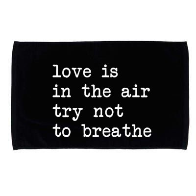Love Is In The Air Try Not To Breathe Funny Valentines Day Microfiber Hand Towel