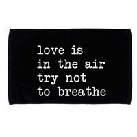 Love Is In The Air Try Not To Breathe Funny Valentines Day Microfiber Hand Towel