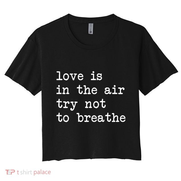 Love Is In The Air Try Not To Breathe Funny Valentines Day Crop Top
