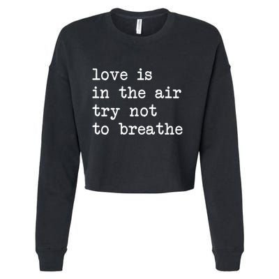 Love Is In The Air Try Not To Breathe Funny Valentines Day Cropped Pullover Crew