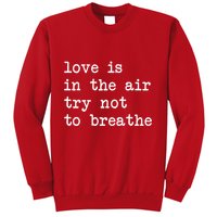 Love Is In The Air Try Not To Breathe Funny Valentines Day Sweatshirt