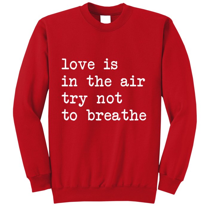 Love Is In The Air Try Not To Breathe Funny Valentines Day Sweatshirt
