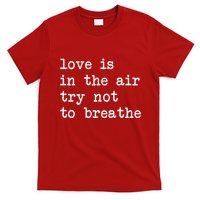 Love Is In The Air Try Not To Breathe Funny Valentines Day T-Shirt