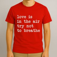 Love Is In The Air Try Not To Breathe Funny Valentines Day T-Shirt