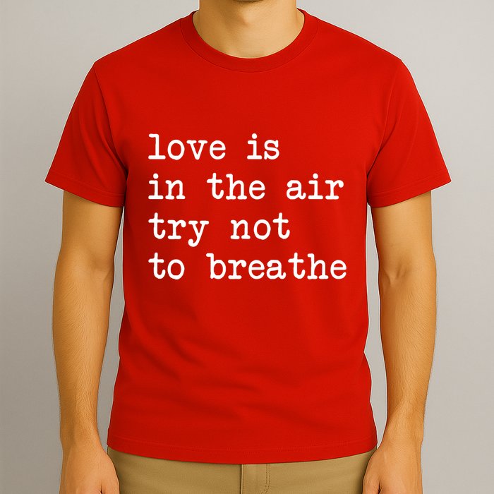 Love Is In The Air Try Not To Breathe Funny Valentines Day T-Shirt