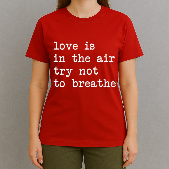 Love Is In The Air Try Not To Breathe Funny Valentines Day T-Shirt