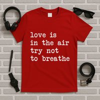 Love Is In The Air Try Not To Breathe Funny Valentines Day T-Shirt