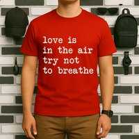 Love Is In The Air Try Not To Breathe Funny Valentines Day T-Shirt