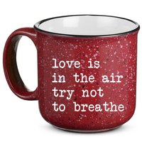 Love Is In The Air Try Not To Breathe Funny Valentines Day 15oz Campfire Ceramic Mug