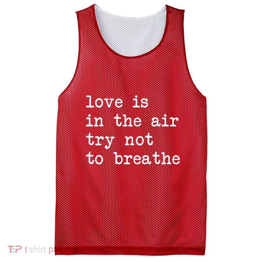 Love Is In The Air Try Not To Breathe Funny Valentines Day Mesh Reversible Basketball Jersey Tank