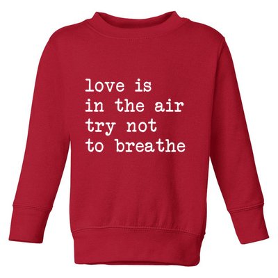 Love Is In The Air Try Not To Breathe Funny Valentines Day Toddler Sweatshirt