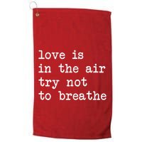 Love Is In The Air Try Not To Breathe Funny Valentines Day Golf Towel