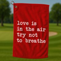 Love Is In The Air Try Not To Breathe Funny Valentines Day Golf Towel
