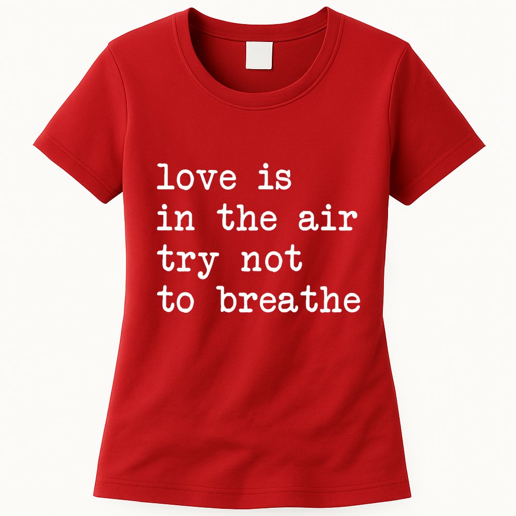 Love Is In The Air Try Not To Breathe Funny Valentines Day Womens T-Shirt