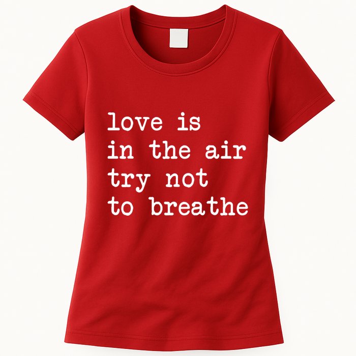 Love Is In The Air Try Not To Breathe Funny Valentines Day Womens T-Shirt