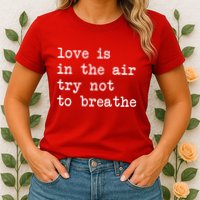 Love Is In The Air Try Not To Breathe Funny Valentines Day Womens T-Shirt