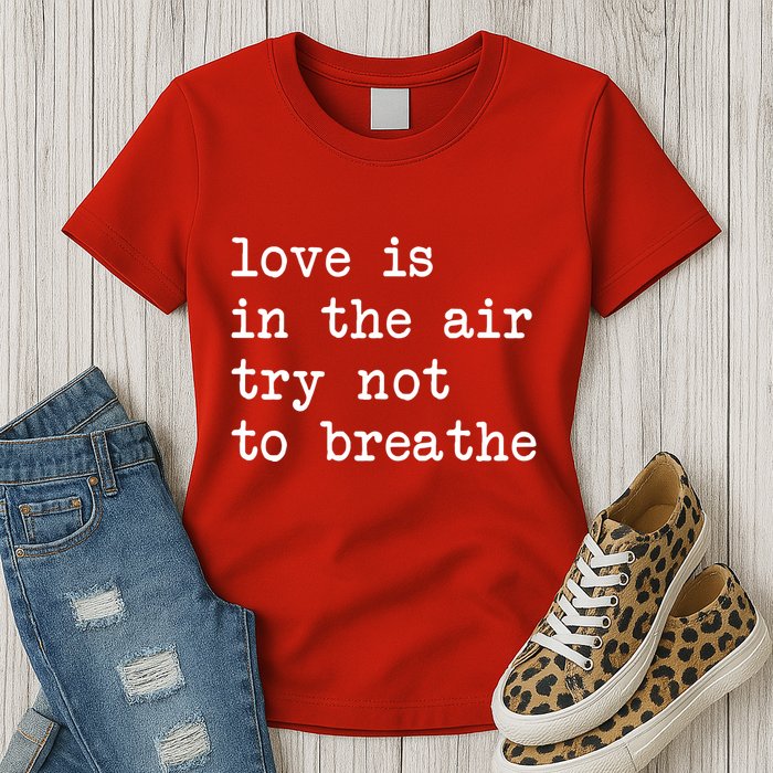 Love Is In The Air Try Not To Breathe Funny Valentines Day Womens T-Shirt
