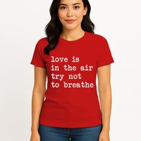 Love Is In The Air Try Not To Breathe Funny Valentines Day Womens T-Shirt