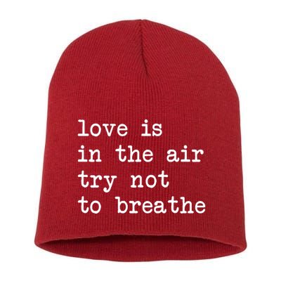 Love Is In The Air Try Not To Breathe Funny Valentines Day Short Acrylic Beanie