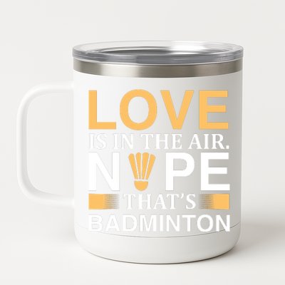 Love Is In The Air Nope Thats Badmintion 12 oz Stainless Steel Tumbler Cup