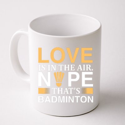 Love Is In The Air Nope Thats Badmintion Coffee Mug