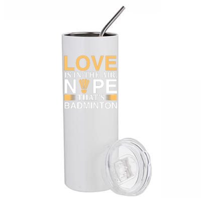 Love Is In The Air Nope Thats Badmintion Stainless Steel Tumbler