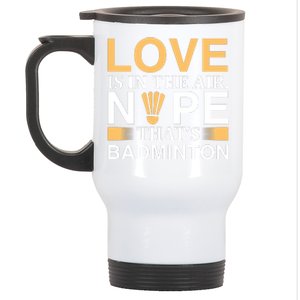 Love Is In The Air Nope Thats Badmintion Stainless Steel Travel Mug