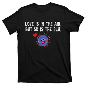 Love Is In The Air But So Is The Flu Funny Valentine T-Shirt