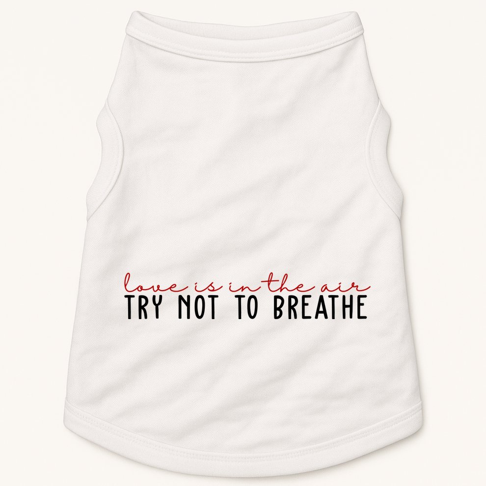 Love Is In The Air Try Not To Breathe Funny Valentine Doggie Tank