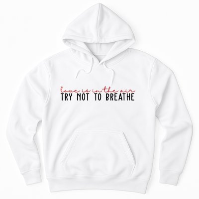 Love Is In The Air Try Not To Breathe Funny Valentine Hoodie