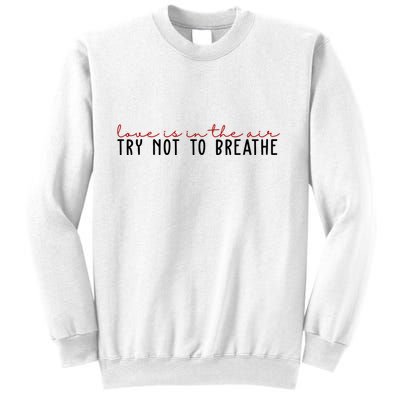 Love Is In The Air Try Not To Breathe Funny Valentine Sweatshirt