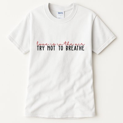 Love Is In The Air Try Not To Breathe Funny Valentine Tall T-Shirt