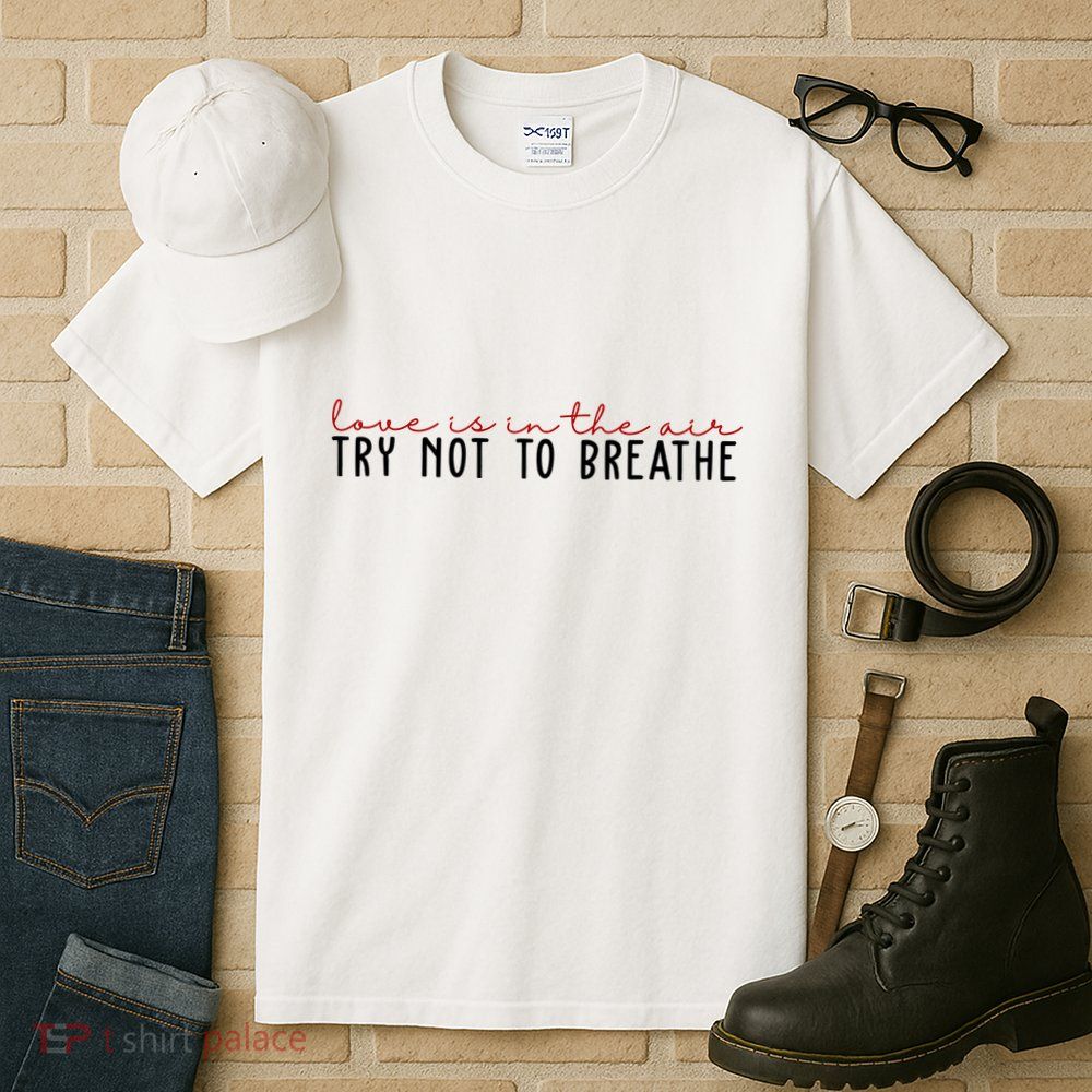 Love Is In The Air Try Not To Breathe Funny Valentine Tall T-Shirt
