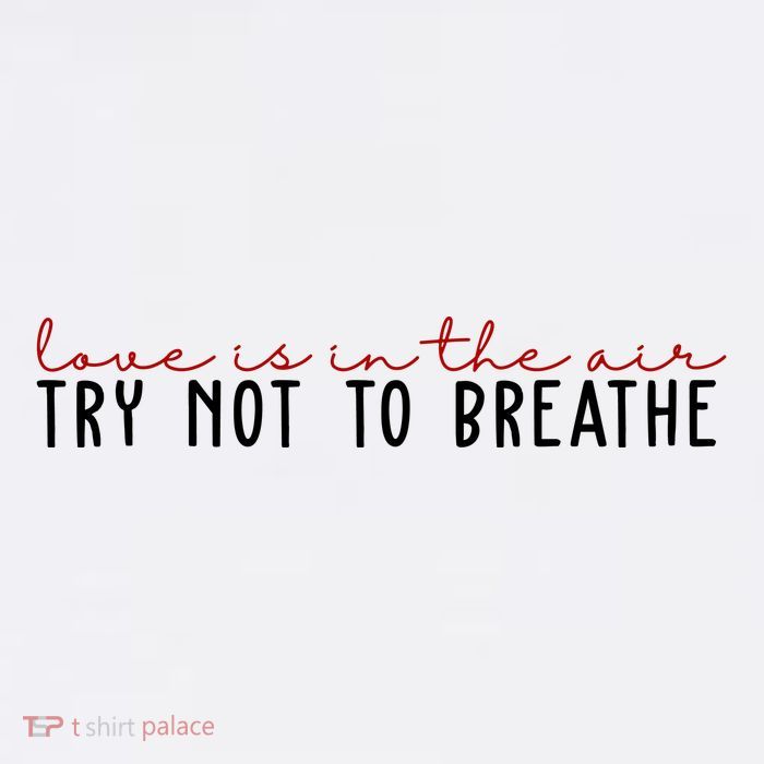 Love Is In The Air Try Not To Breathe Funny Valentine Tall T-Shirt