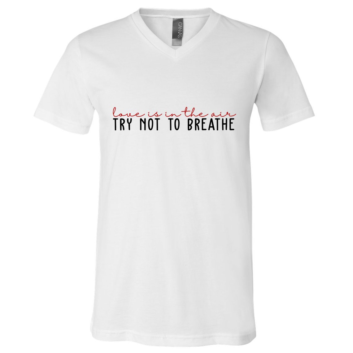 Love Is In The Air Try Not To Breathe Funny Valentine V-Neck T-Shirt