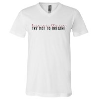 Love Is In The Air Try Not To Breathe Funny Valentine V-Neck T-Shirt