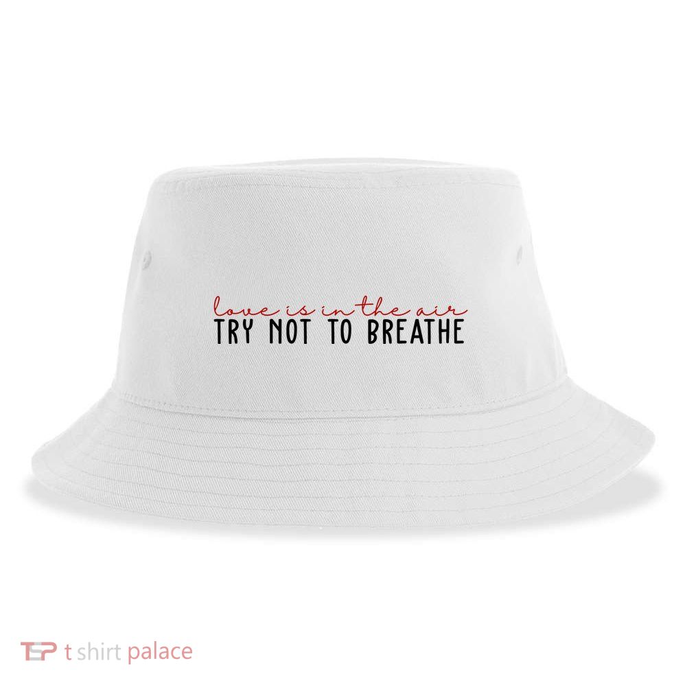 Love Is In The Air Try Not To Breathe Funny Valentine Sustainable Bucket Hat