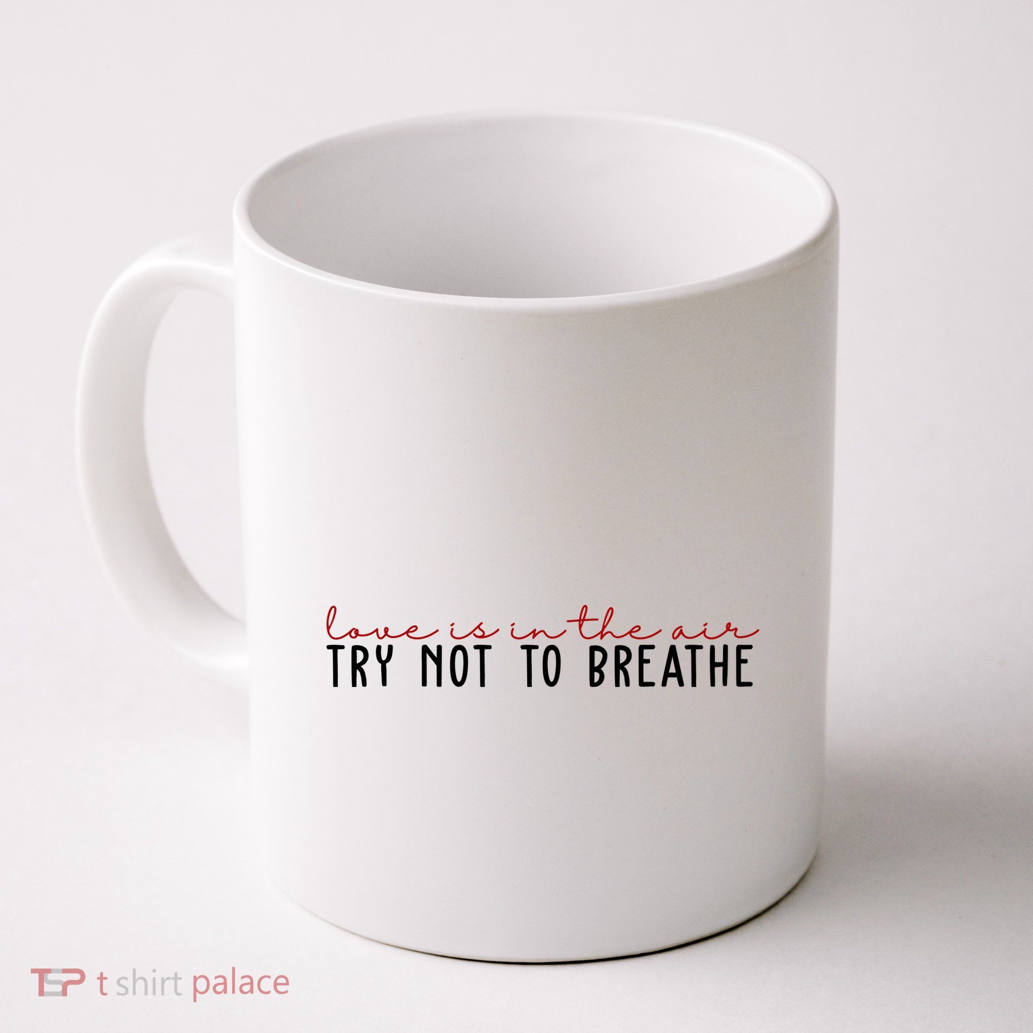 Love Is In The Air Try Not To Breathe Funny Valentine Mug