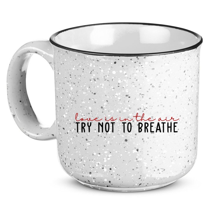 Love Is In The Air Try Not To Breathe Funny Valentine 15oz Campfire Ceramic Mug