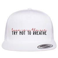 Love Is In The Air Try Not To Breathe Funny Valentine Flatbill Hat