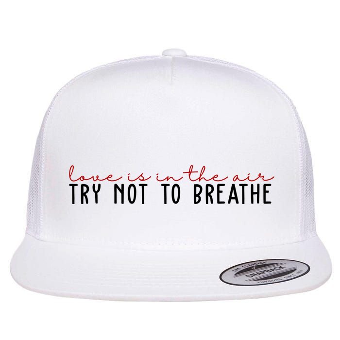 Love Is In The Air Try Not To Breathe Funny Valentine Flatbill Hat