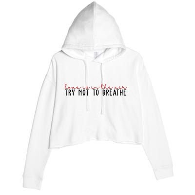 Love Is In The Air Try Not To Breathe Funny Valentine Crop Fleece Hoodie