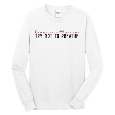 Love Is In The Air Try Not To Breathe Funny Valentine Tall Long Sleeve T-Shirt