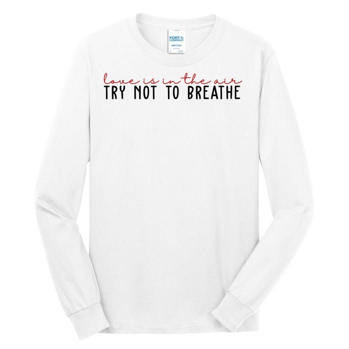 Love Is In The Air Try Not To Breathe Funny Valentine Tall Long Sleeve T-Shirt