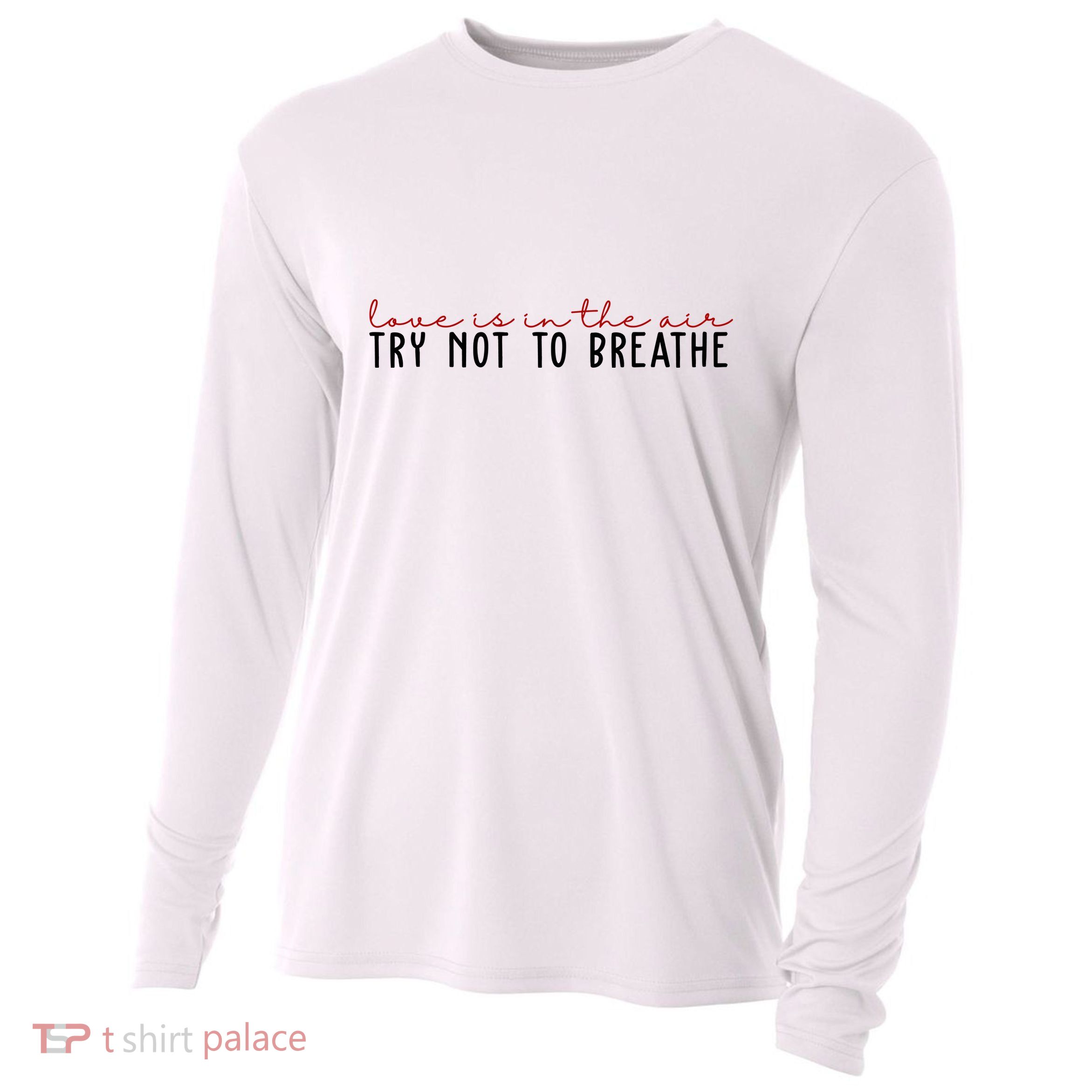Love Is In The Air Try Not To Breathe Funny Valentine Cooling Performance Long Sleeve Crew