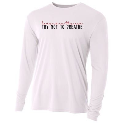 Love Is In The Air Try Not To Breathe Funny Valentine Cooling Performance Long Sleeve Crew